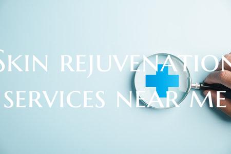Skin rejuvenation services near me