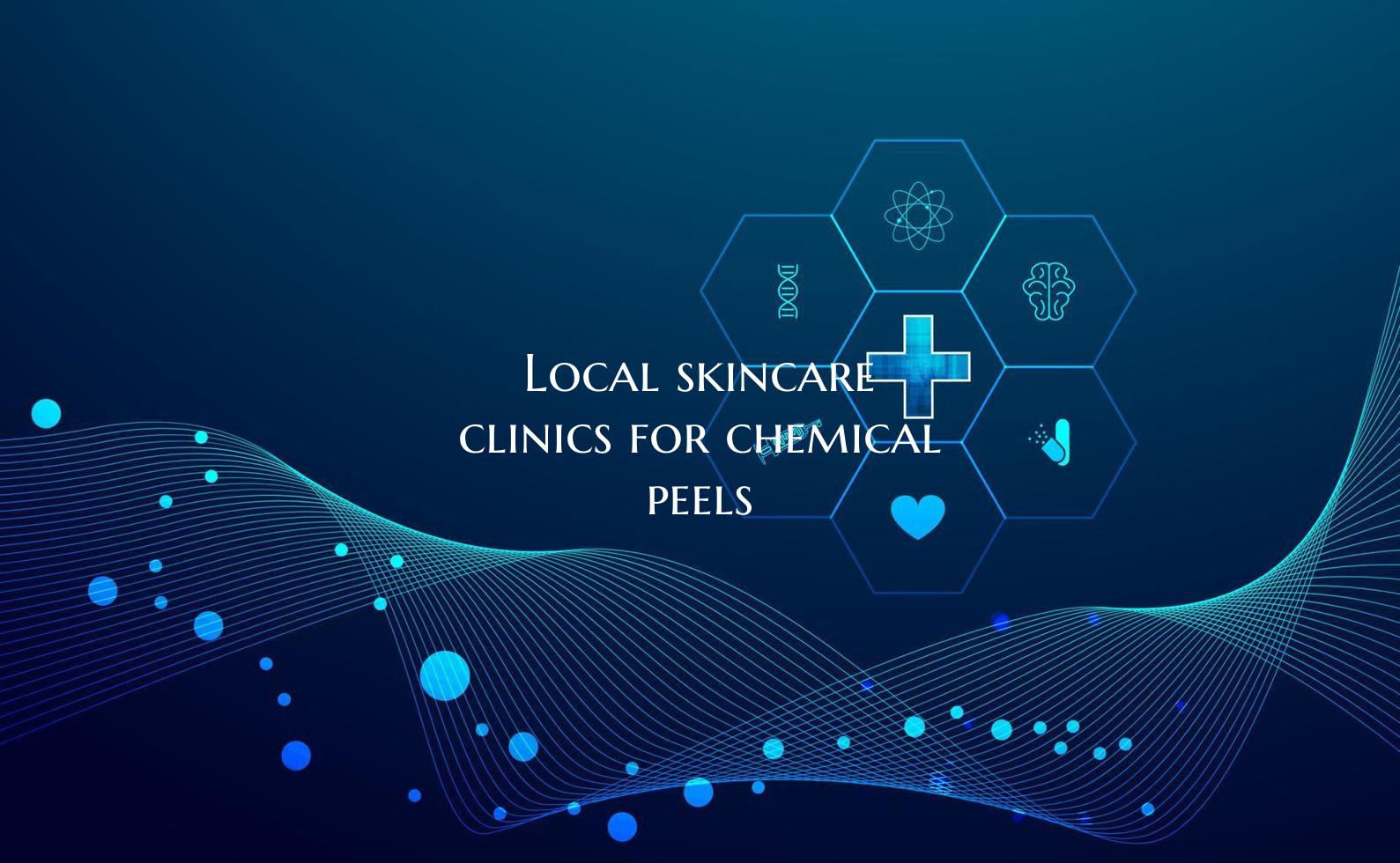Local skincare clinics for chemical peels